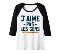 Femme J’Aime Pas Les Gens Ils me Le rendent Bien Citation drôle Manche Raglan