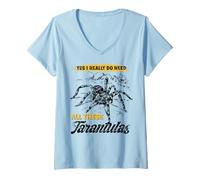 Femme J'Ai Besoin de Toutes Ces tarentules ! Arachnide araignée poilue Tarentule T-Shirt avec Col en V
