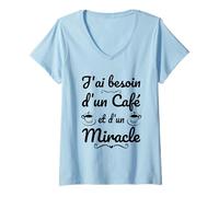 Femme J'Ai Besoin d'un Café et d'un Miracle - Humour Caféine T-Shirt avec Col en V