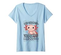 Femme J'Ai Fait Le calcul, la réponse est Une Blague sur Axolotl T-Shirt avec Col en V