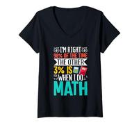 Femme J'ai raison 98% du temps, les 3% restants sont quand je fais des mathématiques T-Shirt avec Col en V