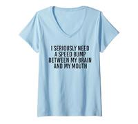 Femme J'ai sérieusement besoin d'un ralentisseur entre mon cerveau et ma bouche T-Shirt avec Col en V
