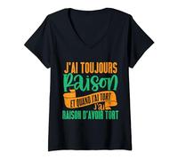 Femme J'ai toujours raison - Cadeau Humour Femme Homme T-Shirt avec Col en V