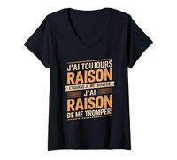 Femme J'Ai Toujours Raison Et Quand Je Me Trompe T-Shirt avec Col en V