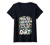 Femme Jardinier, on n'est jamais trop Vieux pour Jouer dans la Terre T-Shirt avec Col en V