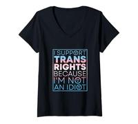 Femme Je défends les droits des personnes trans parce que je ne suis pas une idiote T-Shirt avec Col en V