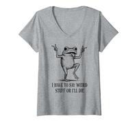 Femme Je Dois dire des Choses étranges ou Je Vais Mourir - Funny Frog Meme T-Shirt avec Col en V
