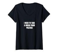 Femme Je dois faire une pause dans la politique T-Shirt avec Col en V