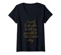 Femme Je Dois Pouvoir dire à Mes Petits-Enfants Que Je ne suis Pas resté T-Shirt avec Col en V