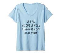 Femme Je Fais Ce Que Je Veux Quand Je Veux Si Je Veux T-Shirt avec Col en V