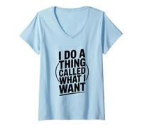 Femme Je Fais Une Chose Qui s'appelle What I Want Funny Saying T-Shirt avec Col en V