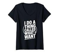 Femme Je Fais Une Chose Qui s'appelle What I Want Funny Saying T-Shirt avec Col en V