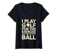 Femme Je Joue au Golf pour l'exercice en Marchant après ma Balle T-Shirt avec Col en V