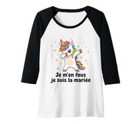 Femme Je m’en Fous j suis la mariée - Licorne Humour EVJF Manche Raglan
