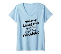 Femme Je me suis réveillé beau à nouveau, devenir ridicule, homme sarcastique T-Shirt avec Col en V