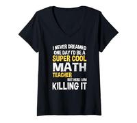 Femme Je n'ai jamais rêvé qu'un jour je serais un professeur de mathématiques cool et drôle T-Shirt avec Col en V
