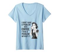 Femme Je n'ai Pas de problème avec Le café J'Ai Un problème sans café T-Shirt avec Col en V