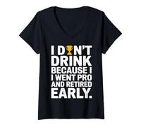 Femme Je ne bois pas parce que je suis devenue professionnelle et que j'ai pris ma retraite tôt T-Shirt avec Col en V