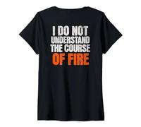 Femme Je ne comprends Pas Le Cours du feu Citation drôle T-Shirt avec Col en V