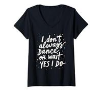 Femme Je ne Danse Pas Toujours Oh attends Oui Je Fais de la Danse drôle T-Shirt avec Col en V
