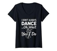 Femme Je ne Danse Pas Toujours Oh attends, Oui, Je Le Fais - Funny Dance T-Shirt avec Col en V
