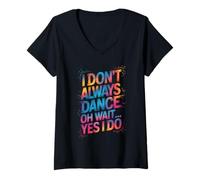 Femme Je ne danse pas toujours Oh attends, oui, je le fais - Funny Dancing Lover T-Shirt avec Col en V