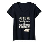 Femme Je ne me répète Pas. Je perfectionne l'histoire. T-Shirt avec Col en V