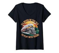 Femme Je ne Serai jamais trop Vieux pour Jouer avec Les Trains T-Shirt avec Col en V