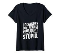 Femme Je ne suis Pas d'accord mais Je respecte Ton Droit d'être Stupide T-Shirt avec Col en V