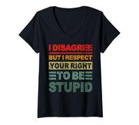 Femme Je ne suis pas d'accord, mais je respecte votre droit d'être stupide T-Shirt avec Col en V