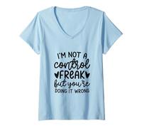 Femme Je ne suis Pas Un maniaque du contrôle, mais tu Le Fais Mal, C'est drôle T-Shirt avec Col en V