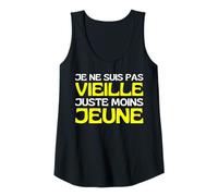 Femme Je Ne suis Pas Vieille Je suis Jeune Depuis Plus Longtemps Débardeur