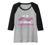 Femme Je ne vieillis Pas Je deviens dangereuse Humour Femme Manche Raglan