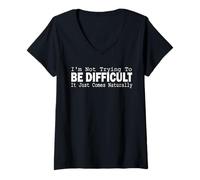 Femme Je n'essaie Pas d'être Difficile, Cela Vient Tout naturellement T-Shirt avec Col en V