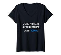 Femme Je Parlerai Qu'en Présence De Ma Vodka Cadeau Alcool Drôle T-Shirt avec Col en V