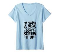 Femme Je Passe Une Bonne journée, ne la gâche Pas T-Shirt avec Col en V