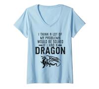 Femme Je Pense Que Beaucoup de Mes problèmes seraient résolus si J'avais Un Dragon T-Shirt avec Col en V