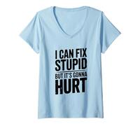 Femme Je Peux corriger des Choses stupides mais ça va Faire Mal à l'humour T-Shirt avec Col en V