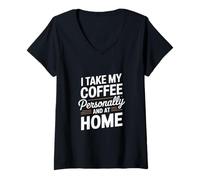 Femme Je prends mon café personnellement et je prépare du café à la maison T-Shirt avec Col en V