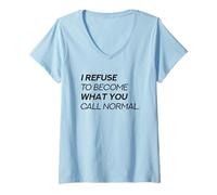 Femme Je Refuse de Devenir ce Que Vous Appelez Normal (Rebel Statement) T-Shirt avec Col en V