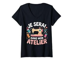 Femme Je Serai dans Mon Atelier Couture Humour Cadeau Citation T-Shirt avec Col en V