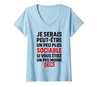 Femme Je Serais Peut-être Plus Sociable si Vous étiez Moins Con T-Shirt avec Col en V