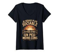 Femme Je Serais Plus Sociable Si Vous Étiez Un Peu Moins Cons T-Shirt avec Col en V