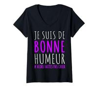 Femme Je suis de Bonne Humeur Faites Pas Chier Humour Sarcasme T-Shirt avec Col en V