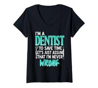 Femme Je suis Dentiste Donc Jamais Tort Blague Sarcastique T-Shirt avec Col en V