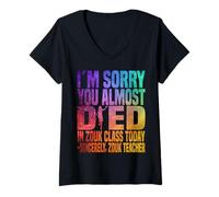 Femme Je suis désolée Que tu aies failli Mourir en Cours de zouk Aujourd'hui T-Shirt avec Col en V