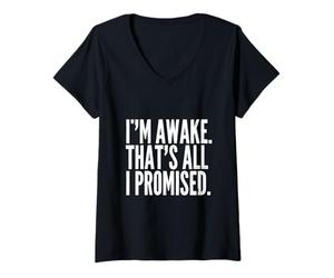 Femme Je suis éveillé, C'est Tout ce Que J'Ai promis, Adage Amusant T-Shirt avec Col en V