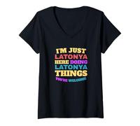 Femme Je suis juste Latonya, je fais des choses à Latonya, tu es le bienvenu T-Shirt avec Col en V
