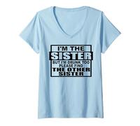Femme Je suis la sœur, mais je suis bourrée pour trouver quelqu'un d'autre, s'il te plaît. T-Shirt avec Col en V