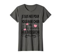 Femme Je SUIS NEE POUR VOUS FAIRE CHIER Cadeau Drole Humour T-Shirt